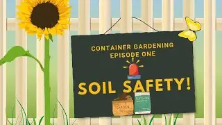 #004 Container Gardening - Episode 1 - Soil Safety!