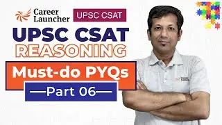 UPSC CSAT 2026 PYQs: Reasoning Must-Do Questions | Part 6 | Career Launcher UPSC CSAT