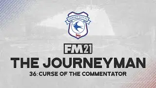 The Journeyman #36 - Curse Of The Commentator  - Football Manager 2021