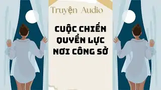 Truyện Số 77 | Cuộc Chiến Quyền Lực Nơi Công Sở | Truyện Audio