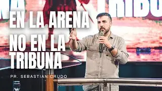 EN LA ARENA, NO EN LA TRIBUNA - Pastor Sebastian Crudo