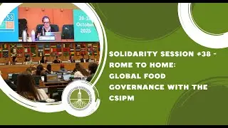 Solidarity Sesssion #38 - Rome to Home: Global food governance with the CSIPM