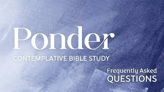 Frequently Asked Questions about Ponder: Contemplative Bible Study