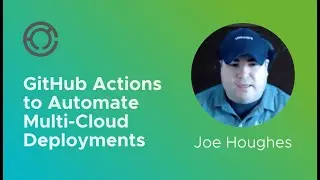 CODE42311: GitHub Actions to Automate Multi-Cloud Deployments with Joe Houghes