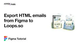 Figma Tutorial: Export HTML emails from Figma to Loops.so