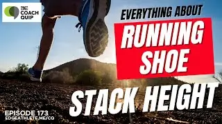 EDGE Coach Quip Podcast: Ep 173: 'All About Running Shoe Stack Height'