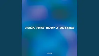 Rock That Body x Outside (Medley)