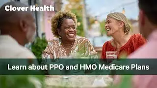 Learn about PPO and HMO Medicare Plans | Clover Health