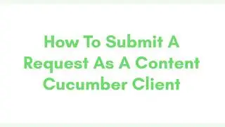 How To Create A Content Request As A Content Cucumber Client