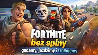 Fortnite bez spiny - gadamy, jeździmy i trollujemy
