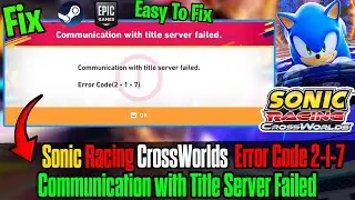 How to Fix Sonic Racing CrossWorlds | Communication with Title Server Failed (Error Code 2-1-7) 🛠️