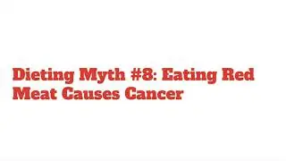 Dieting Myth 8#: Eating Red Meat Causes Cancer