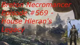 Breton Necromancer Game Play, Episode 569. House Hleran's Legacy