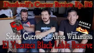 El Yucateco Black Label W/ Aaron and Senor Guerro - DTC Reviews Ep. 116