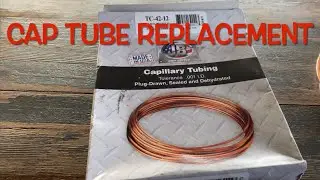 CAP TUBE REPLACEMENT
