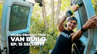 Video Production Van Conversion Ep 15: Security