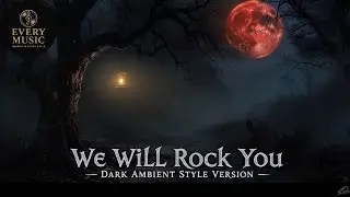 WE WILL ROCK YOU &mdash; Dark Ambient Gothic Style Version