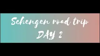 Schengen road trip | Day 2