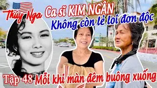 CS Kim Ngân không còn lẻ loi đơn độc mỗi khi màn đêm buông xuống..tập 48 - No.197