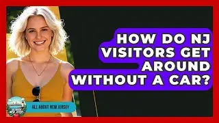 How Do NJ Visitors Get Around Without a Car? - All About New Jersey