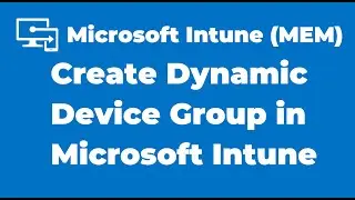 8. How to Create Dynamic Device Group in Microsoft Intune