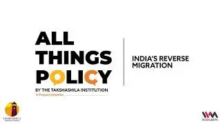 All Things Policy Ep. 642: India&rsquo;s Reverse Migration