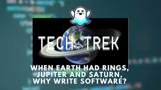 When Earth had Rings, Jupiter and Saturn, Why write Software? - 18/10 TechTrek