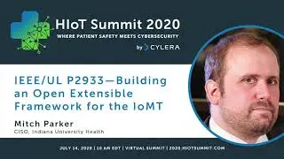 HIoT Summit 2020| IEEE/UL P2933 &ndash; Building an Open Extensible Framework for the IoMT #IoMT #HIoT