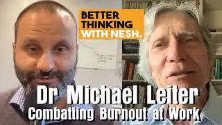 Better Thinking #81 &mdash; Professor Michael Leiter on Combatting Burnout at Work