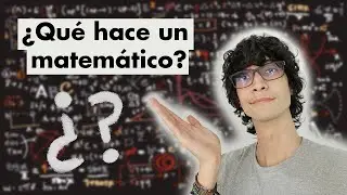 ¿Qué hace un matemático? | ¿Qué es una demostración?