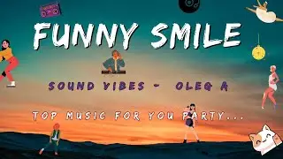 Funny Smile. Sound Oleg A. Top sound for you party.