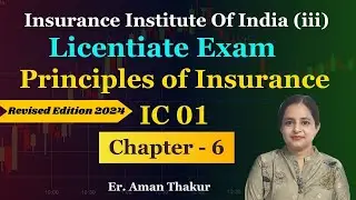 Principles Of Insurance IC 01| Chapter - 6 Licentiate Exam Revised Syllabus 2024 | Er. Aman Thakur