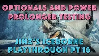 Optionals And Power Prolonger Testing. Jinx Iceborne Playthrough Pt. 15