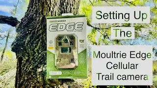 SETTING UP THE MOULTRIE EDGE CELLULAR TRAIL CAMERA!!!