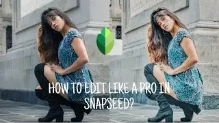 HOW TO EDIT LIKE A PRO IN SNAPSEED IN EASY STEPS | SNAPSEED EDITING | SNAPSEED TUTORIAL