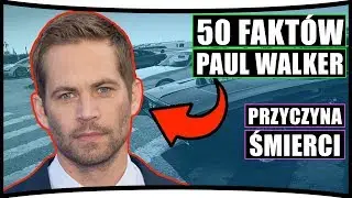 50 FAKTÓW O PAUL WALKER [*]  - Przyczyna