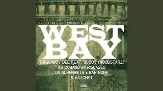 West Bay Anthem (feat. Scoot of The Hoodstars, AG Cubano, Friscasso, Da Alphabets, Bar None,...