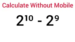 Can You Calculate This Without Mobile ? 2^10-2^9