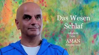 Das Wesen Schlaf | erforscht von AMAN | George Inci