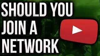 Should you Join a Network?!?! (Youtube Tips)