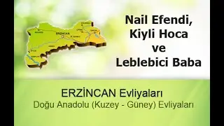 Nail Efendi, Kiyli Hoca ve Leblebici Baba - Doğu Anadolu (Kuzey - G&uuml;ney) Evliyaları