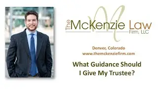 What Guidance Should I Give My Trustee?