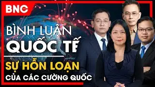 Bình luận quốc tế: Tam giác quỷ Mỹ-Trung-Iran: Khi các siêu cường hỗn loạn! | BNC Now