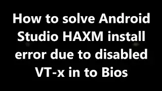 [SOLVED] How to Fix Android Studio HAXM installion error and enable VT x  in bios