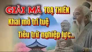 TẠI SAO? Người Tu Luyện Lại Toạ Thiền - Bí Mật Toạ Thiền Khai Mở Trí Tuệ Tiêu Trừ Nghiệp Lực…