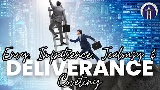 Deliverance from Envy, Impatience, Jealousy & Coveting
