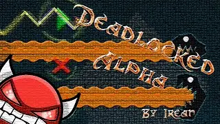 Geometry Dash [2.0] (Demon) - Deadlocked Alpha by Irean - Brisco Games