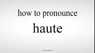 How to Pronounce haute