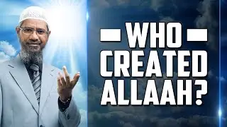 Who Created Allah? | Powerful Answer by Dr Zakir Naik