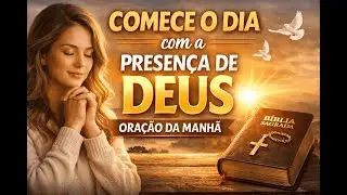 Comece o Dia com a Presença de Deus | Oração da Manhã – Momento de Oração e Prosperidade